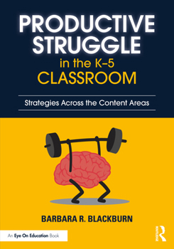 Productive Struggle in the K-5 Classroom: Increasing Student Learning and Motivation Across the Content Areas