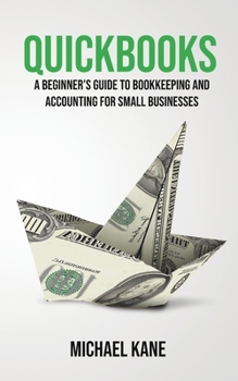 Paperback QuickBooks: Beginner's Guide to Bookkeeping and Accounting for Small Businesses Book