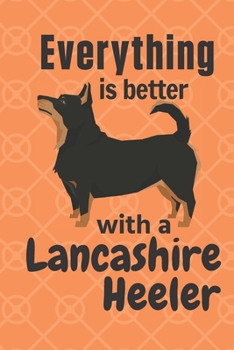 Paperback Everything is better with a Lancashire Heeler: For Lancashire Heeler Dog Fans Book