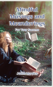Hardcover Mindful Musings and Meanderings: For Your Success Book