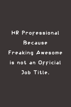 HR Professional Because Freaking Awesome is not an Official Job Title.: Lined notebook