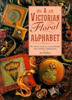 Hardcover A Victorian Floral Alphabet: In Cross Stitch, Canvaswork, and Crewel Embroidery Book