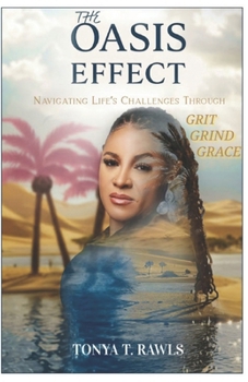 THE OASIS EFFECT: Navigating Life's Challenges Through Grit, Grind, Grace