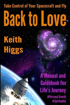 Paperback Take Control of Your Spacecraft and Fly Back to Love: A Manual and Guidebook for Life's Journey Book