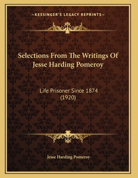Paperback Selections From The Writings Of Jesse Harding Pomeroy: Life Prisoner Since 1874 (1920) Book