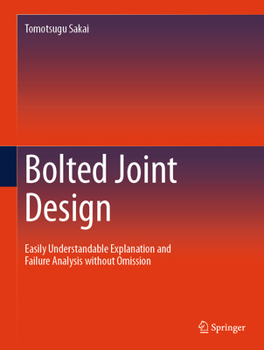 Hardcover Bolted Joint Design: Easily Understandable Explanation and Failure Analysis Without Omission Book