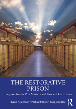 Paperback The Restorative Prison: Essays on Inmate Peer Ministry and Prosocial Corrections Book