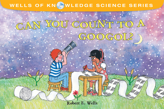 Can You Count to a Googol? - Book  of the Wells of Knowledge Science