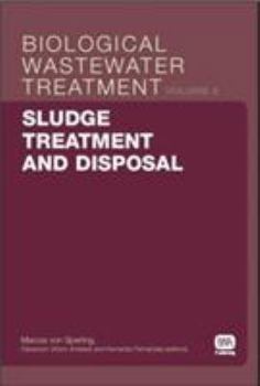 Sludge Treatment and Disposal: Biological Wastewater Treatment Volume 6 (Biological Wastewater Treatment Series)