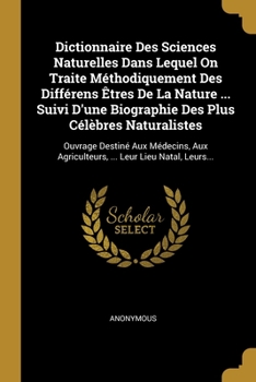 Paperback Dictionnaire Des Sciences Naturelles Dans Lequel On Traite M?thodiquement Des Diff?rens ?tres De La Nature ... Suivi D'une Biographie Des Plus C?l?bre [French] Book