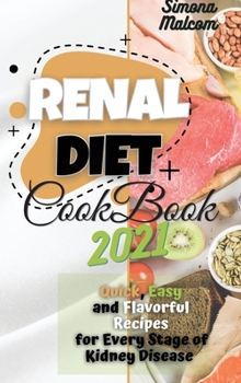Renal Diet Cookbook 2021: Quick, Easy, and Flavorful Recipes for Every Stage of Kidney Disease