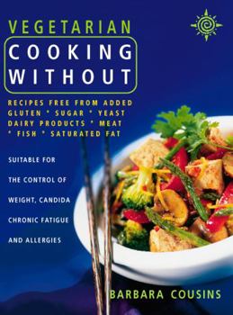 Paperback Vegetarian Cooking Without: All Recipes Free from Added Gluten, Sugar, Yeast, Dairy Produce, Meat, Fish and Saturated Fat Book