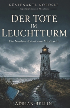Der Tote im Leuchtturm: Ein Nordsee-Küstenkrimi zum Miträtseln (German Edition)