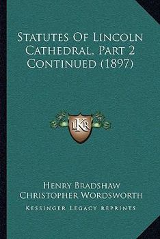 Statutes Of Lincoln Cathedral, Volume 2, Part 2...