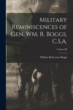 Paperback Military Reminiscences of Gen. WM. R. Boggs, C.S.A.; Volume III Book