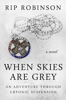 Paperback When Skies Are Grey: An Adventure Through Cryonic Suspension Book