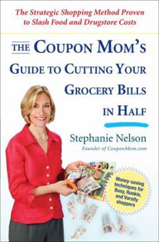Paperback The Coupon Mom's Guide to Cutting Your Grocery Bills in Half: The Strategic Shopping Method Proven to Slash Food and Drugstore Costs Book