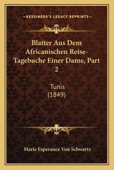 Paperback Blatter Aus Dem Africanischen Reise-Tagebuche Einer Dame, Part 2: Tunis (1849) [German] Book