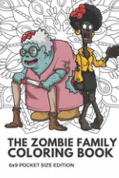 The Zombie Family Coloring Book 6x9 Pocket Size Edition: Color Book with Black White Art Work Against Mandala Designs to Inspire Mindfulness and Creativity. Great for Drawing, Doodling and Sketching.