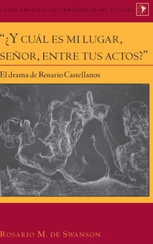 Hardcover "¿Y cuál es mi lugar, señor, entre tus actos?": El drama de Rosario Castellanos [Spanish] Book