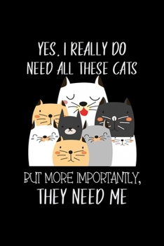 Paperback Yes I Really do Need All These cats but more importantly they need me: Cat Lovers Travel Journal - Travel Journal for girls & womens - Trip Planner an Book