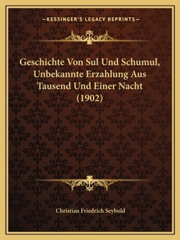 Paperback Geschichte Von Sul Und Schumul, Unbekannte Erzahlung Aus Tausend Und Einer Nacht (1902) [German] Book