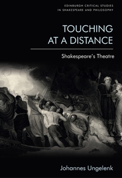 Touching at a Distance: Shakespeare's Theatre (Edinburgh Critical Studies in Shakespeare and Philosophy)