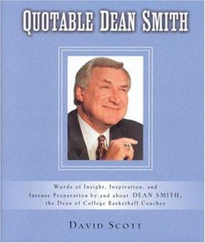 Hardcover Quotable Dean Smith: Words of Insight, Inspiration, and Intense Preparation by and about Dean Smith, the Dean of College Basketball Coaches Book