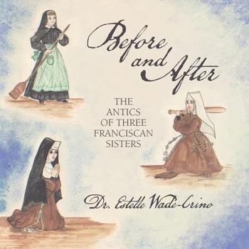 Paperback Before and After: The Antics of Three Franciscan Sisters Book