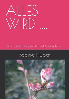 Paperback Alles Wird ....: Geschichten mit Sabine_Biene [German] Book