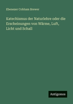 Katechismus der Naturlehre oder die Erscheinungen von Wärme, Luft, Licht und Schall