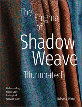 Hardcover The Enigma of Shadow Weave Illuminated: Understanding Classic Drafts for Inspired Weaving Today Book