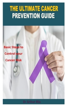 Paperback The Ultimate Cancer Prevention Guide: Basic Steps to Control your Cancer Risk Book