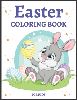 Paperback Easter Coloring Book for Kids Ages 4-8: Cute and Fun Easter Coloring Book for Kids Easter Basket Stuffer with Cute Bunny, Easter Egg & Spring Designs Book