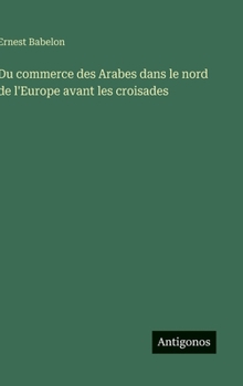 Du commerce des Arabes dans le nord de l'Europe avant les croisades