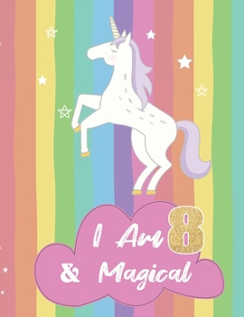 I am 8 & Magical: Unicorn Journal Happy Birthday 8 Years Old - Journal for kids - 8 Year Old Christmas birthday gift for Girls