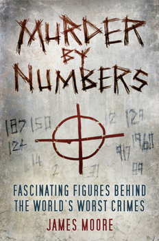 Hardcover Murder by Numbers: Fascinating Figures Behind the World's Worst Crimes Book