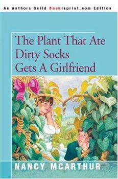 The Plant That Ate Dirty Socks Gets A Girlfriend - Book #8 of the Plant That Ate Dirty Socks