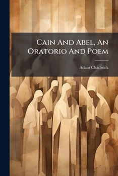 Paperback Cain And Abel, An Oratorio And Poem Book