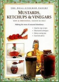 Hardcover Mustards, Ketchups and Vinegars: Making the Most of Seasonal Abundance Book