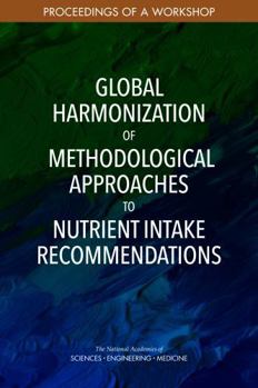 Global Harmonization of Methodological Approaches to Nutrient Intake Recommendations: Proceedings of a Workshop
