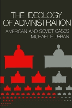 Paperback The Ideology of Administration: American and Soviet Cases Book