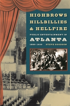 Paperback Highbrows, Hillbillies & Hellfire: Public Entertainment in Atlanta, 1880-1930 Book