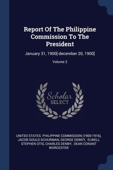 Paperback Report Of The Philippine Commission To The President: January 31, 1900[-december 20, 1900]; Volume 2 Book