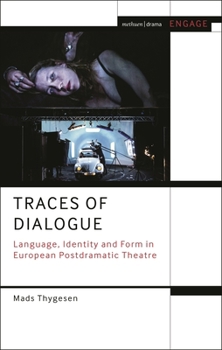 Traces of Dialogue: Language, Identity and Form in European Postdramatic Theatre (Methuen Drama Engage)