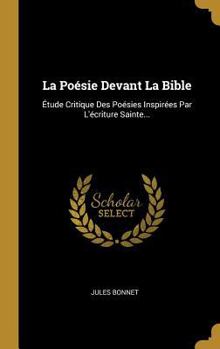 Hardcover La Poésie Devant La Bible: Étude Critique Des Poésies Inspirées Par L'écriture Sainte... [French] Book