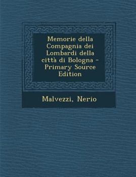 Paperback Memorie Della Compagnia Dei Lombardi Della Citta Di Bologna - Primary Source Edition [Italian] Book