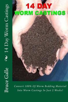 Paperback 14 Day Worm Castings: Convert 100% Of Worm Bedding Material Into Worm Castings In Just 2 Weeks! Book