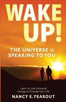 Paperback Wake Up! The Universe Is Speaking To You: Learn to Use Universal Energy to Change Your Life Book