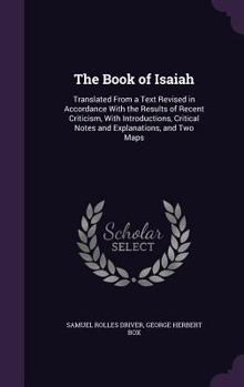 Hardcover The Book of Isaiah: Translated From a Text Revised in Accordance With the Results of Recent Criticism, With Introductions, Critical Notes Book